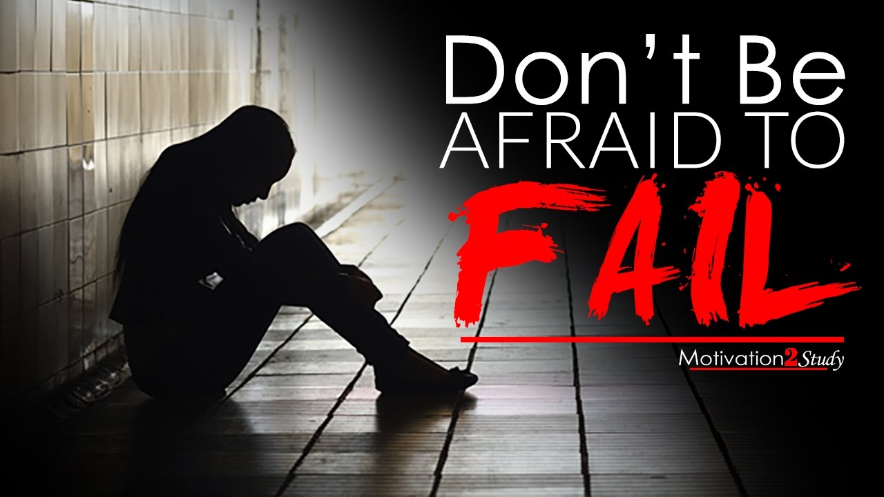 DON'T BE AFRAID TO FAIL - Study Motivation 2017