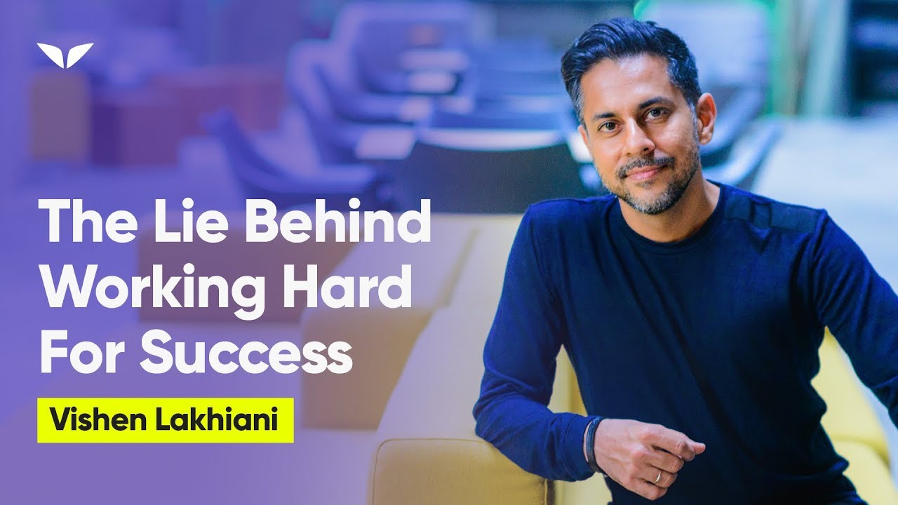 The Lie Behind Working Hard For Success | Vishen Lakhiani