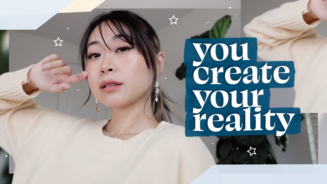 you create your reality (this can change your life)