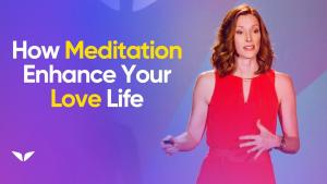 How Meditation Enhances Your Love Life | Emily Fletcher